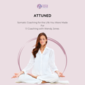 ATTUNED - Somatic Coaching for the Life You Were Made For